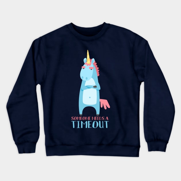 someone needs a timeout sarcastic unicorn Crewneck Sweatshirt by k8creates